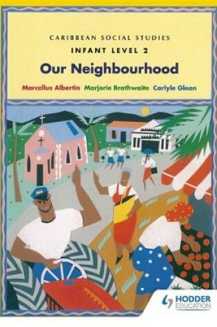 Cover of Caribbean Social Studies - Infant Level 2: Our Neighbourhood