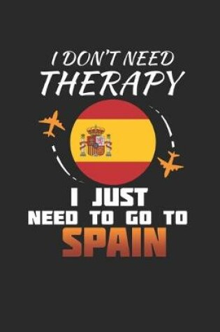 Cover of I Don't Need Therapy I Just Need To Go To Spain