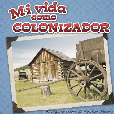 Book cover for Mi Vida Como Colonizador (My Life as an Early Settler)