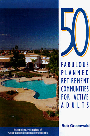 Cover of 50 Fabulous Planned Retirement Communities for Active Adults