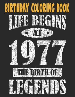 Cover of Birthday Coloring Book Life Begins At 1977 The Birth Of Legends
