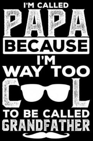 Cover of I'm Called Papa Because I'm Way Too Cool To Be Called Grandfather