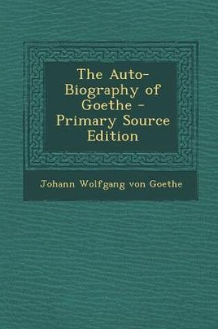 Cover of The Auto-Biography of Goethe - Primary Source Edition