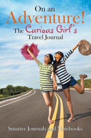 Cover of On an Adventure! the Curious Girl's Travel Journal