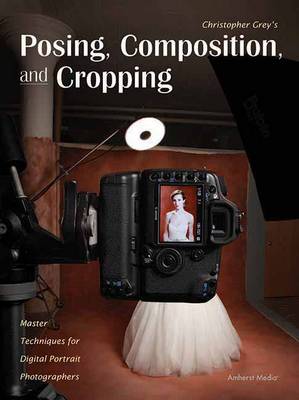 Book cover for Christopher Grey's Posing, Composition, And Cropping