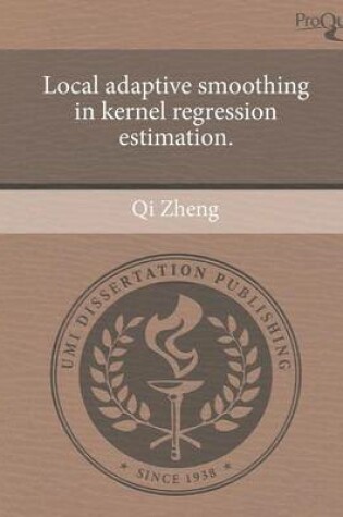 Cover of Local Adaptive Smoothing in Kernel Regression Estimation.