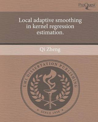 Book cover for Local Adaptive Smoothing in Kernel Regression Estimation.