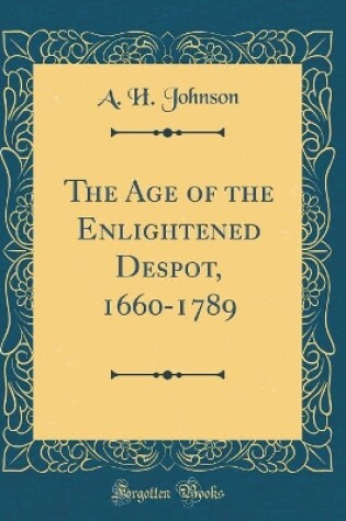 Cover of The Age of the Enlightened Despot, 1660-1789 (Classic Reprint)