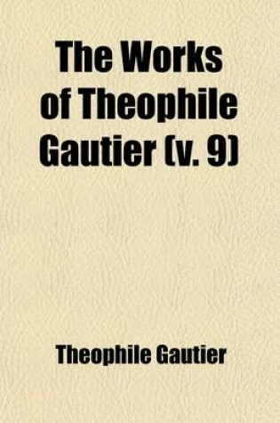 Cover of The Works of Theophile Gautier Volume 9; The Louvre. Leonardo Da Vinci. Esteban Bartolome Murillo. Sir Joshua Reynolds