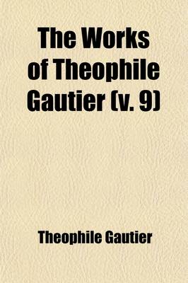 Book cover for The Works of Theophile Gautier Volume 9; The Louvre. Leonardo Da Vinci. Esteban Bartolome Murillo. Sir Joshua Reynolds