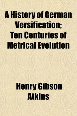 Book cover for A History of German Versification; Ten Centuries of Metrical Evolution