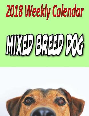 Book cover for 2018 Weekly Calendar Mixed Breed Dog