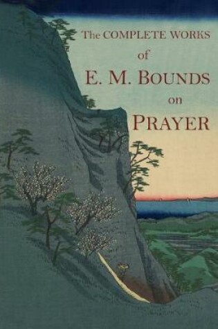 Cover of The Complete Works of E.M. Bounds on Prayer