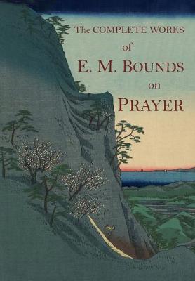 Book cover for The Complete Works of E.M. Bounds on Prayer