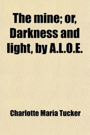 Cover of The Mine; Or, Darkness and Light, by A.L.O.E.