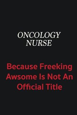 Book cover for oncology nurse because freeking awsome is not an official title