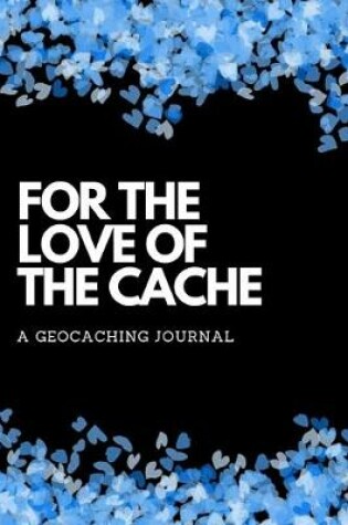 Cover of For The Love Of The Cache