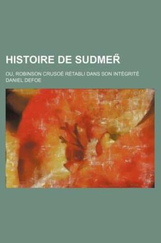 Cover of Histoire de Sudmer; Ou, Robinson Crusoe Retabli Dans Son Integrite