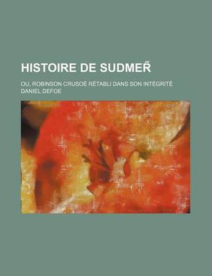 Book cover for Histoire de Sudmer; Ou, Robinson Crusoe Retabli Dans Son Integrite