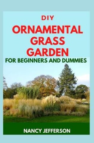 Cover of DIY Ornamental Grass Garden For Beginners and Dummies