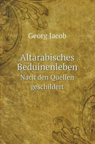 Cover of Altarabisches Beduinenleben Nach den Quellen geschildert