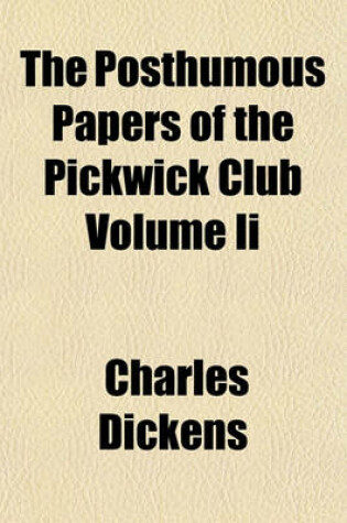 Cover of The Posthumous Papers of the Pickwick Club Volume II