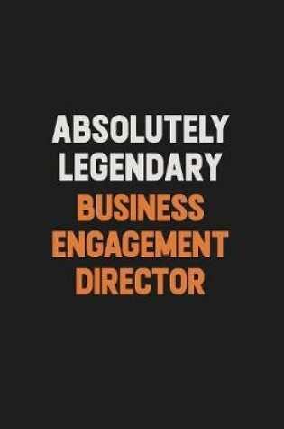 Cover of Absolutely Legendary Business Engagement Director