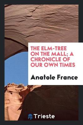 Book cover for The Elm-Tree on the Mall; A Chronicle of Our Own Times