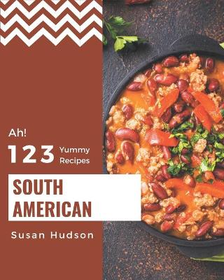 Book cover for Ah! 123 Yummy South American Recipes