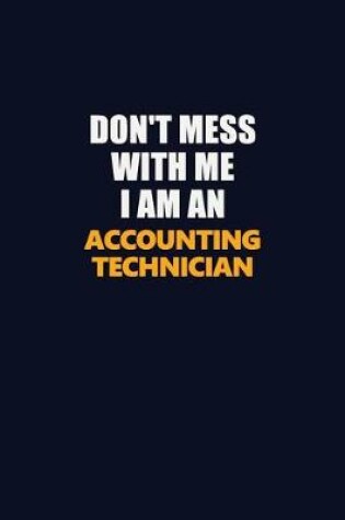 Cover of Don't Mess With Me Because I Am An Accounting Technician