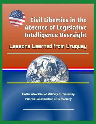 Book cover for Civil Liberties in the Absence of Legislative Intelligence Oversight