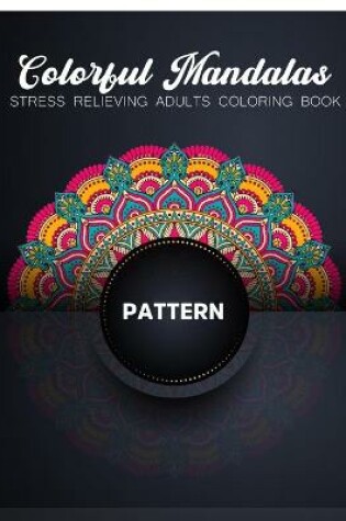 Cover of Colorful Mandalas Stress Relieving Adults Coloring Book