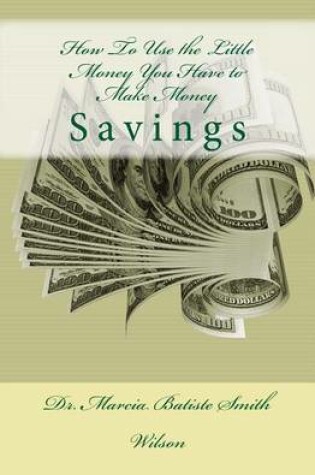 Cover of How To Use the Little Money You Have to Make Money