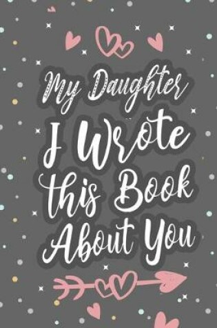 Cover of My Daughter I Wrote This Book About You