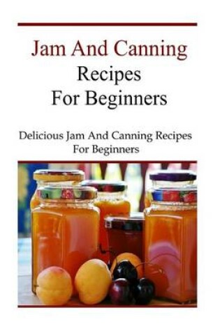 Cover of Jam and Canning Recipes for Beginners