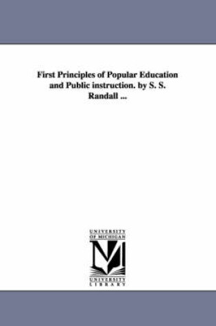 Cover of First Principles of Popular Education and Public Instruction. by S. S. Randall ...