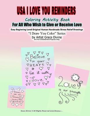 Book cover for USA I Love You Reminders Coloring Activity Book For All Who Wish to Give and Receive Love Easy Beginning Level Original Human Handmade Stress Relief Drawings I Draw You Color Series by Artist Grace Divine