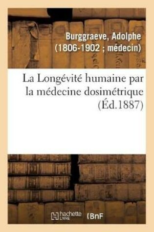 Cover of La Longevite Humaine Par La Medecine Dosimetrique Ou La Medecine Dosimetrique