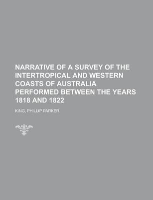 Cover of Narrative of a Survey of the Intertropical and Western Coasts of Australia Performed Between the Years 1818 and 1822 Volume 1