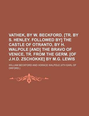 Book cover for Vathek, by W. Beckford. [Tr. by S. Henley. Followed By] the Castle of Otranto, by H. Walpole [And] the Bravo of Venice, Tr. from the Germ. [Of J.H.D. Zschokke] by M.G. Lewis