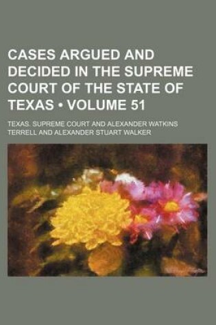 Cover of Cases Argued and Decided in the Supreme Court of the State of Texas (Volume 51)