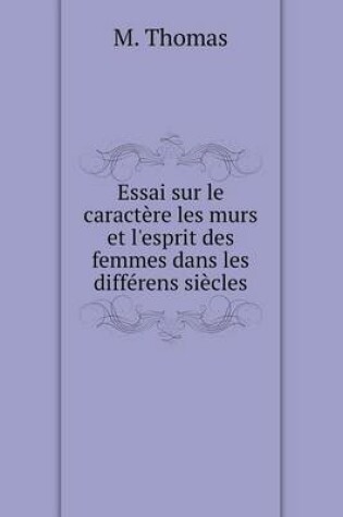 Cover of Essai sur le caractère les murs et l'esprit des femmes dans les différens siècles