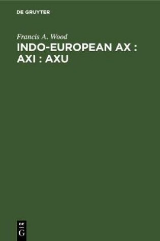 Cover of Indo-European ax : axi : axu