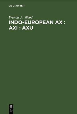 Cover of Indo-European ax : axi : axu