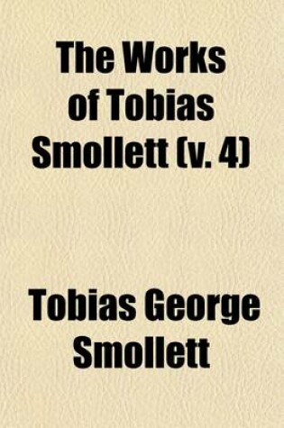 Cover of The Works of Tobias Smollett; Peregrine Pickle, 1895 Volume 4