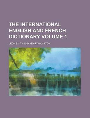 Book cover for The International English and French Dictionary Volume 1