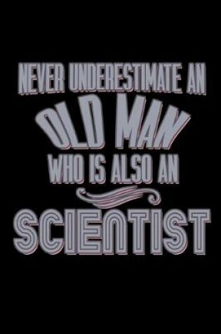 Cover of Never underestimate an old man who is also a scientist