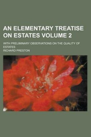 Cover of An Elementary Treatise on Estates; With Preliminary Observations on the Quality of Estates Volume 2