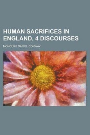 Cover of Human Sacrifices in England, 4 Discourses