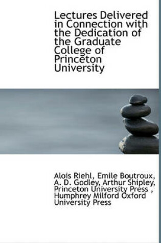 Cover of Lectures Delivered in Connection with the Dedication of the Graduate College of Princeton University